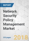 Network Security Policy Management Market - Global Industry Analysis, Size, Share, Growth, Trends, and Forecast 2018-2026- Product Image