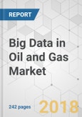 Big Data in Oil and Gas Market - Global Industry Analysis, Size, Share, Growth, Trends, and Forecast 2018-2026- Product Image