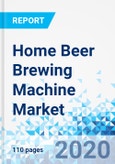 Home Beer Brewing Machine Market - By Machine Mechanism (Manual and Automated), By Machine Product (Full-Size Brewer and Mini Brewer), and By Region - Global Industry Perspective, Comprehensive Analysis, and Forecast, 2019 - 2025- Product Image