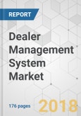 Dealer Management System Market - Global Industry Analysis, Size, Share, Growth, Trends, and Forecast 2018-2026- Product Image
