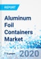 Aluminum Foil Containers Market - By Type (Heavy Gauge Foil, Light Gauge Foil, Medium Gauge Foil, and Others), By Applications (Cigarette, Pharmaceutical, Food, and Others), And By Region - Global Industry Perspective, Comprehensive Analysis, and Forecast, 2020 - 2026 - Product Thumbnail Image