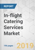 In-flight Catering Services Market - Global Industry Analysis, Size, Share, Growth, Trends, and Forecast 2019-2027- Product Image
