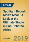 Spotlight Report: Maize Meal - A Look at the Ultimate Staple in Sub-Saharan Africa- Product Image