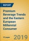 Premium Beverage Trends and the Eastern European Millennial Consumer - Product Thumbnail Image