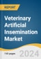 Veterinary Artificial Insemination Market Size, Share & Trends Analysis Report By Solutions (Equipment & Consumables, Semen, Services), By Animal Type, By Distribution Channel, By Region, And Segment Forecasts, 2024 - 2030 - Product Image