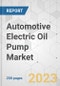 Automotive Electric Oil Pump Market - Global Industry Analysis, Size, Share, Growth, Trends, and Forecast, 2023-2031 - Product Image