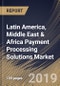 Latin America, Middle East & Africa Payment Processing Solutions Market (2018 - 2024) - Product Thumbnail Image