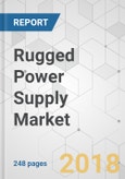 Rugged Power Supply Market - Global Industry Analysis, Size, Share, Growth, Trends, and Forecast 2018-2026- Product Image