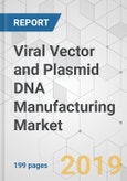 Viral Vector and Plasmid DNA Manufacturing Market - Global Industry Analysis, Size, Share, Growth, Trends, and Forecast 2019-2027- Product Image
