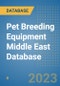 Pet Breeding Equipment Middle East Database - Product Image