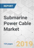 Submarine Power Cable Market - Global Industry Analysis, Size, Share, Growth, Trends, and Forecast 2019-2027- Product Image