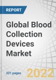 Global Blood Collection Devices Market by Product (Tubes (Plasma (EDTA, Heparin), Serum), Needles & Syringes, Blood Bags, Monitors), Method (Manual, Automated), Application (Diagnostic, Therapeutic), End User (Hospitals, Blood Banks) - Forecast to 2026- Product Image