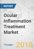 Ocular Inflammation Treatment Market - Global Industry Analysis, Size, Share, Growth, Trends and Forecast 2017-2026- Product Image