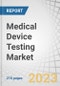 Medical Device Testing Market by Service (Testing, Inspection, Certification), Sourcing (In-house, Outsourced), Technology (Active Implant, Active, Non-active, IVD, Ophthalmic, Orthopedic & Dental, Vascular), Class (I, II, III) - Global Forecast to 2028 - Product Image