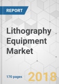 Lithography Equipment Market - Global Industry Analysis, Size, Share, Growth, Trends, and Forecast 2017-2026- Product Image