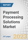 Payment Processing Solutions Market by Payment Method (Debit Card, Credit Card, ACH, eWallet), Vertical (BFSI, Retail, Healthcare, Telecom, Travel & Hospitality, Real Estate), and Region (North America, Europe, APAC, RoW) - Global Forecast to 2028- Product Image