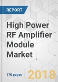 High Power RF Amplifier Module Market - Global Industry Analysis, Size, Share, Growth, Trends, and Forecast 2017-2026- Product Image