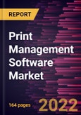 Print Management Software Market Forecast to 2028 - COVID-19 Impact and Global Analysis By Deployment, Enterprise Size, and Industry- Product Image