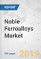 Noble Ferroalloys Market - Global Industry Analysis, Size, Share, Growth, Trends, and Forecast, 2019-2027 - Product Thumbnail Image