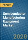 Semiconductor Manufacturing Equipment Market 2020-2026- Product Image