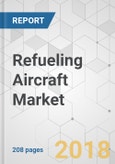 Refueling Aircraft Market - Global Industry Analysis, Size, Share, Growth, Trends and Forecast 2017-2025- Product Image