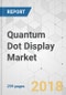 Quantum Dot Display Market - Global Industry Analysis, Size, Share, Growth, Trends and Forecast 2018-2026 - Product Thumbnail Image