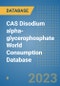 CAS Disodium alpha-glycerophosphate World Consumption Database - Product Image