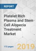 Platelet Rich Plasma and Stem Cell Alopecia Treatment Market - Global Industry Analysis, Size, Share, Growth, Trends, and Forecast 2018-2026- Product Image