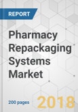Pharmacy Repackaging Systems Market - Global Industry Analysis, Size, Share, Growth, Trends, and Forecast 2018-2026- Product Image