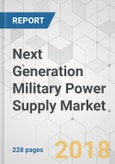 Next Generation Military Power Supply Market - Global Industry Analysis, Size, Share, Growth, Trends, and Forecast 2018-2026- Product Image