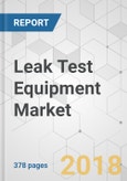 Leak Test Equipment Market - Global Industry Analysis, Size, Share, Growth, Trends, and Forecast 2018-2026- Product Image