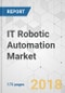 IT Robotic Automation Market - Global Industry Analysis, Size, Share, Growth, Trends, and Forecast 2018-2026 - Product Thumbnail Image