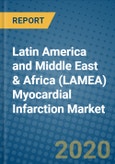 Latin America and Middle East & Africa (LAMEA) Myocardial Infarction Market 2020-2026- Product Image
