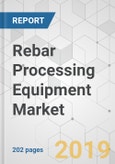 Rebar Processing Equipment Market - Global Industry Analysis, Size, Share, Growth, Trends, and Forecast, 2018 - 2026- Product Image