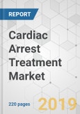 Cardiac Arrest Treatment Market - Global Industry Analysis, Size, Share, Growth, Trends, and Forecast 2019-2027- Product Image