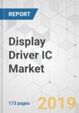 Display Driver IC Market - Global Industry Analysis, Size, Share, Growth, Trends, and Forecast, 2019-2027- Product Image