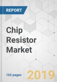 Chip Resistor Market - Global Industry Analysis, Size, Share, Growth, Trends, and Forecast, 2019-2027- Product Image