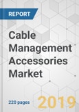 Cable Management Accessories Market - Global Industry Analysis, Size, Share, Growth, Trends, and Forecast, 2019 - 2027- Product Image