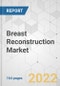Breast Reconstruction Market - Global Industry Analysis, Size, Share, Growth, Trends, and Forecast, 2021-2031 - Product Image