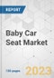 Baby Car Seat Market - Global Industry Analysis, Size, Share, Growth, Trends, and Forecast, 2023-2031 - Product Image