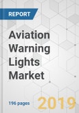 Aviation Warning Lights Market - Global Industry Analysis, Size, Share, Growth, Trends, and Forecast 2019-2027- Product Image