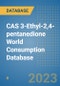 CAS 3-Ethyl-2,4-pentanedione World Consumption Database - Product Image