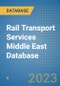 Rail Transport Services Middle East Database - Product Image