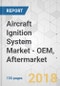 Aircraft Ignition System Market - OEM, Aftermarket- Global Industry Analysis, Size, Share, Growth, Trends, and Forecast 2018-2026 - Product Thumbnail Image
