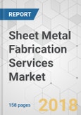 Sheet Metal Fabrication Services Market - Global Industry Analysis, Size, Share, Growth, Trends, and Forecast 2018-2026- Product Image
