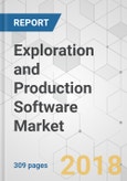Exploration and Production Software Market - Global Industry Analysis, Size, Share, Growth, Trends, and Forecast 2018-2026- Product Image