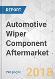 Automotive Wiper Component Aftermarket - Global Industry Analysis, Size, Share, Growth, Trends, and Forecast 2018-2026- Product Image
