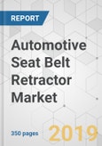 Automotive Seat Belt Retractor Market - Global Industry Analysis, Size, Share, Growth, Trends, and Forecast, 2019-2027- Product Image
