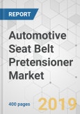 Automotive Seat Belt Pretensioner Market - Global Industry Analysis, Size, Share, Growth, Trends, and Forecast 2019-2027- Product Image