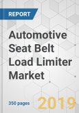Automotive Seat Belt Load Limiter Market - Global Industry Analysis, Size, Share, Growth, Trends, and Forecast, 2019-2027- Product Image